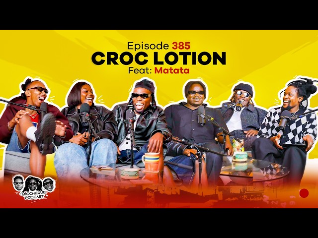 MIC CHEQUE PODCAST | Episode 385 | Croc Lotion Feat. MATATA