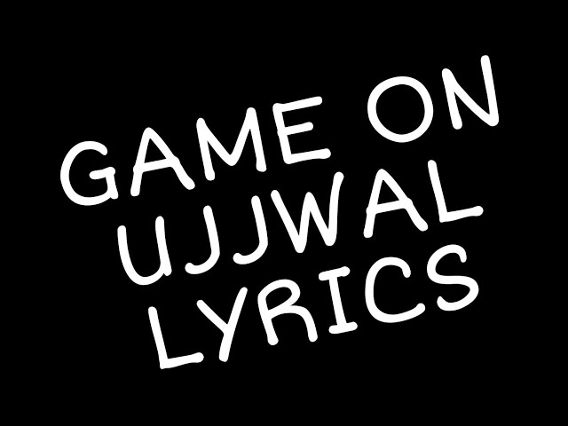 GAME ON - UJJWAL X SEZ ON THE BEAT BOY (lyrics)