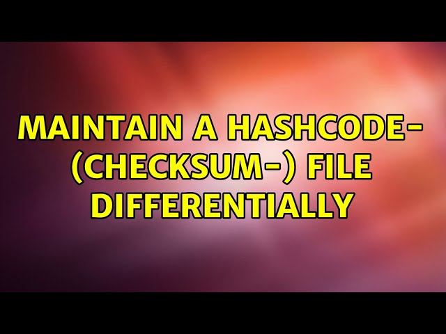Maintain a hashcode- (checksum-) file differentially