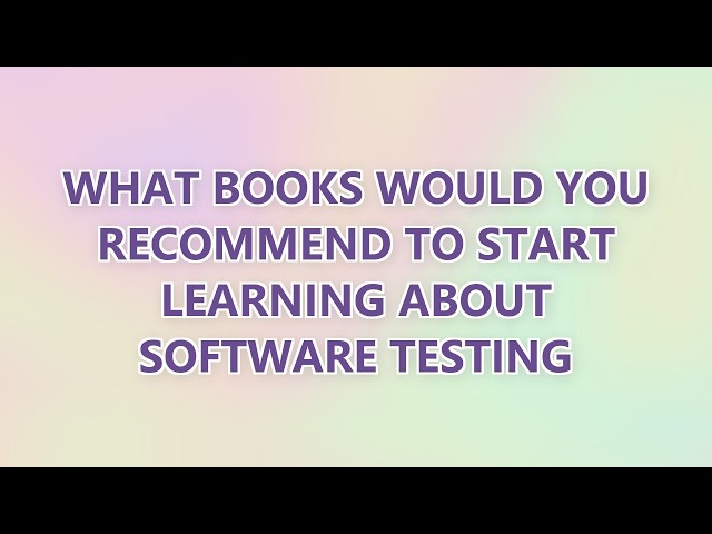 What books would you recommend to start learning about software testing (9 SOLUTIONS!!)