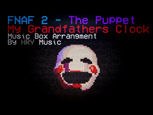 HRY Music - FNaF 2 "The Puppet Music Box" - My Grandfather's Clock - Music Box Arrangement