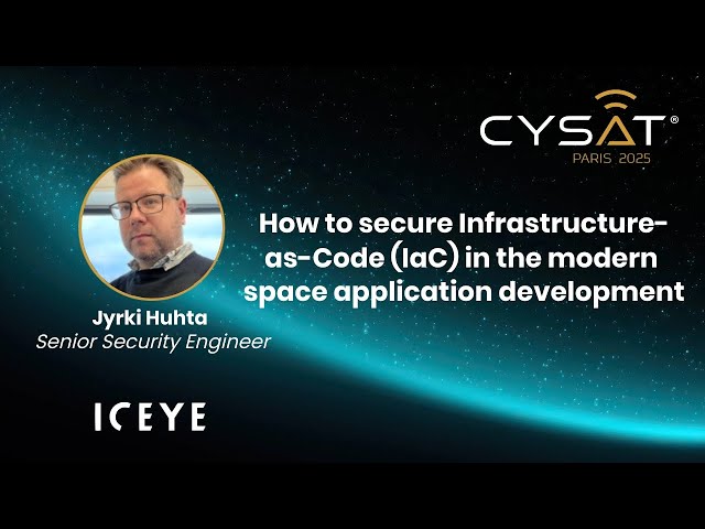 CYSAT 2025 - How to secure Infrastructure-as-Code (IaC) in the modern space application development