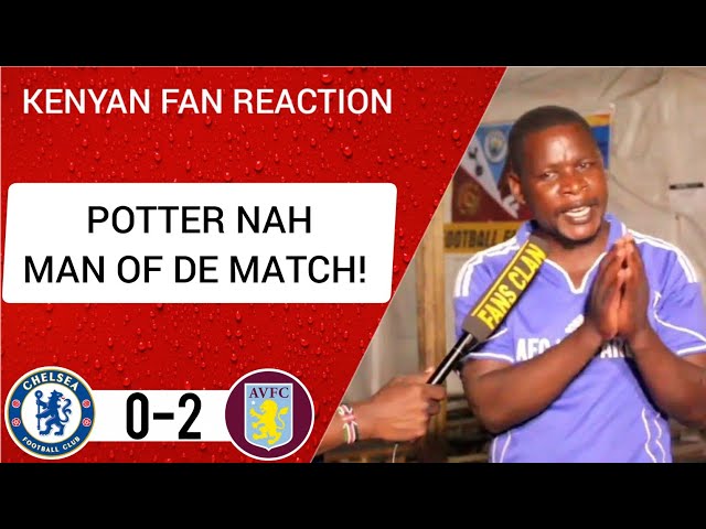 CHELSEA 0-2 ASTON VILLA (Wanyama -KENYAN FAN REACTION) PREMIER LEAGUE HIGHLIGHTS 2022-23