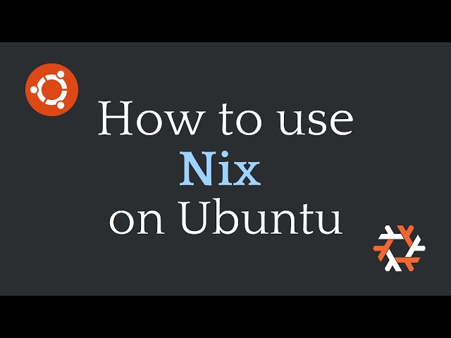 How to use Nix on Ubuntu or any Linux Distro