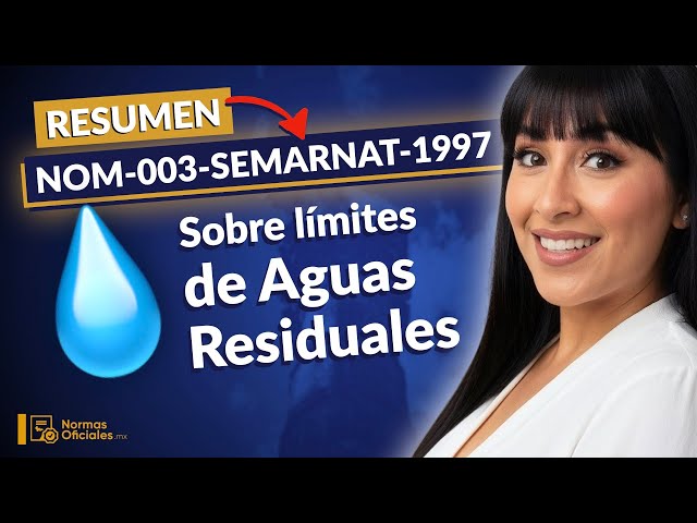 💧 [Resumen] NOM-003-SEMARNAT-1997 sobre límites permisibles de Aguas Residuales (Puntos Clave)