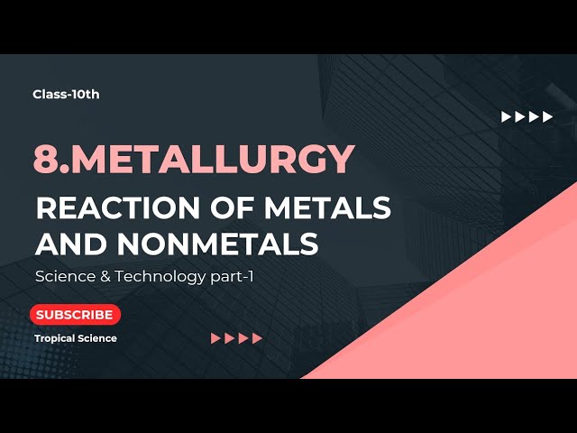 Reactions of Metals and Nonmetals | Metallurgy Class 10 | Science 1 @Tropical_Science