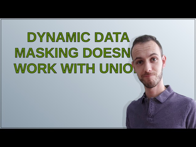 Dynamic Data Masking doesn't work with UNION