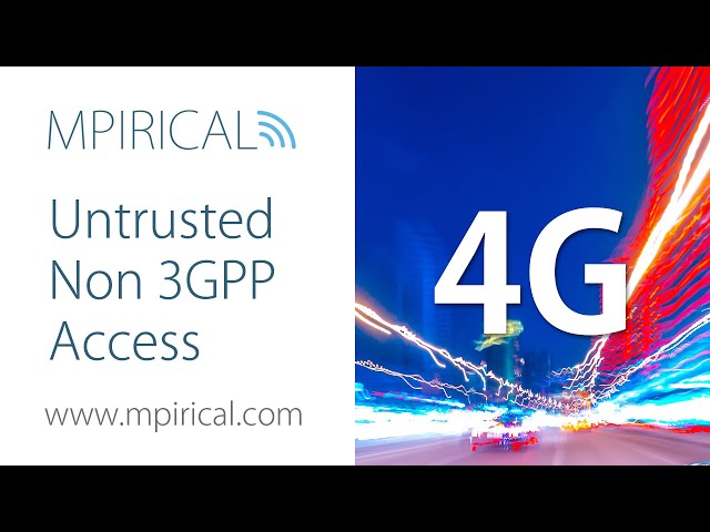 What is Untrusted Non 3GPP Access? Find Out With Mpirical