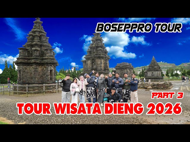 BOSEPPRO DIENG TOUR PART 3