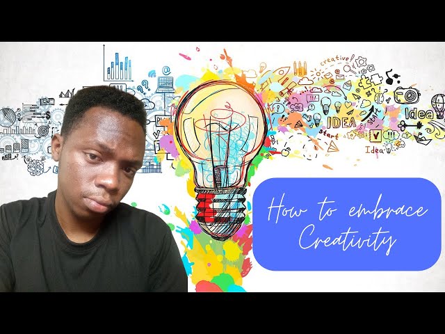 How to embrace creativity