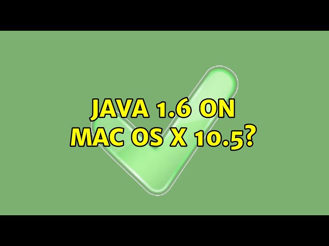 Java 1.6 on Mac OS X 10.5? (2 Solutions!!)