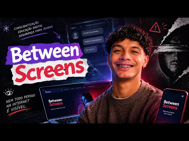 Between Screens: Nem Todo Perigo na Internet é Visível | Segurança Digital para Jovens