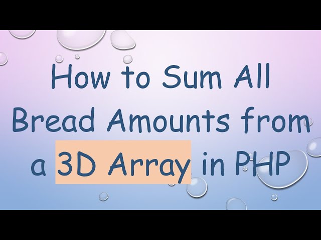 How to Sum All Bread Amounts from a 3D Array in PHP