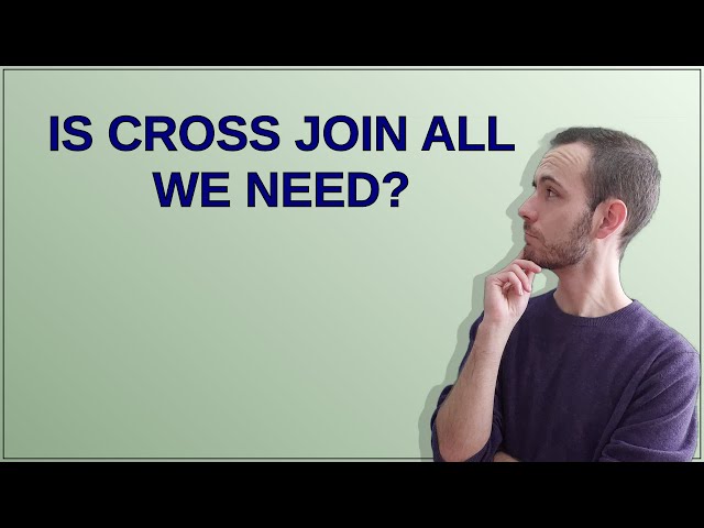 Is CROSS JOIN all we need?