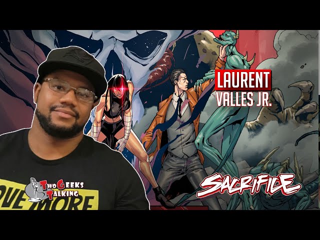 Laurent Valles Jr. writer creator Sacrifice comic Issues: 1-3 (2022) interview | Two Geeks Talking