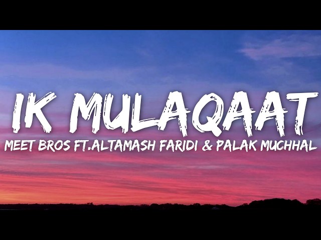 Ik Mulaqaat (Lyrics) - Meet Bros Ft.Altamash Faridi & Palak Muchhal