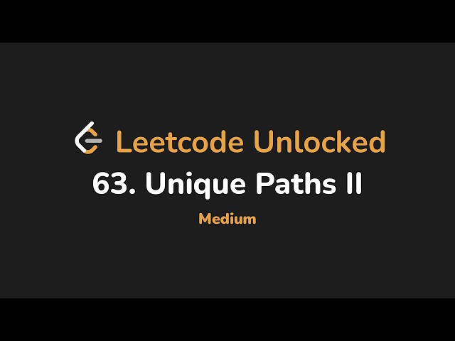 63. Unique Paths II | Leetcode Unlocked - Python