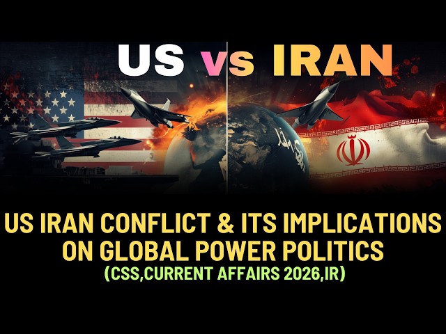 Iran-US Conflict Explained | Strait of Hormuz, Global Power Politics & World Order | CSS IR CA 2026