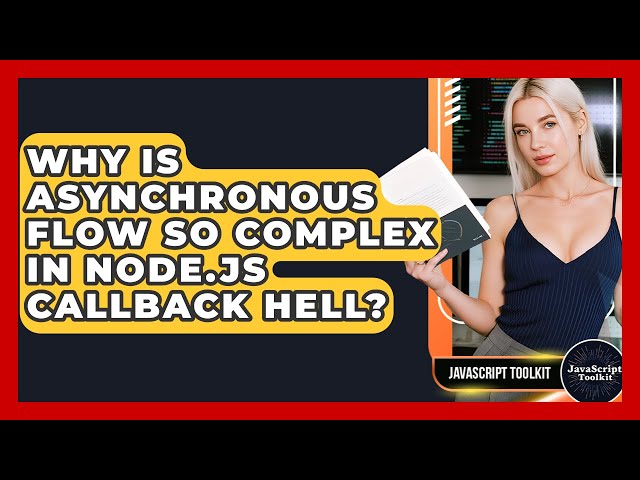 Why Is Asynchronous Flow So Complex In Node.js Callback Hell? - JavaScript Toolkit