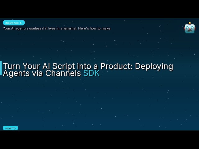 Turn Your AI Script into a Product: Deploying Agents via Channels SDK