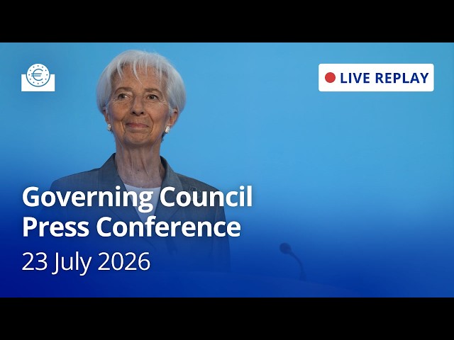 Live - ECB Governing Council Press Conference - 23 July 2026