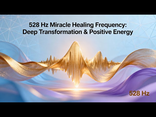 528 Hz • Miracle Healing Frequency for Deep Transformation#528Hz