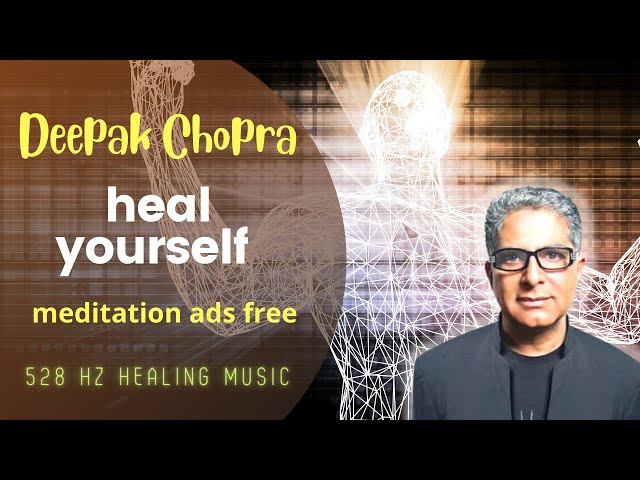 Deepak Chopra - self healing meditation - 528 Hz healing music - ads free