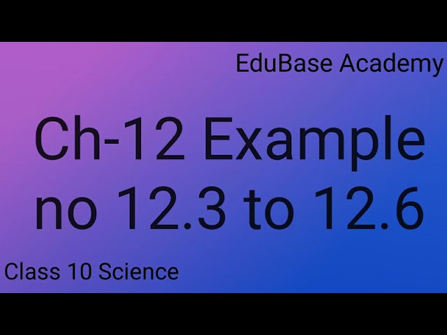 Science Ch-12 Examples no 12.3 to 12.6