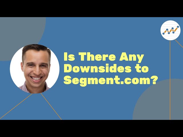 Is There Any Downsides to Segment.com?