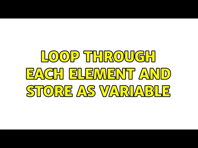 Loop through each element and store as variable