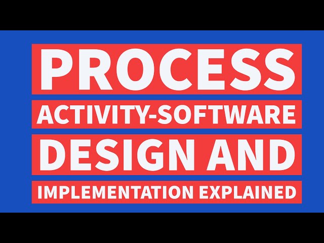 SOFTWARE DESIGN AND IMPLEMENTATION PROCESS ACTIVITY EXPLAINED