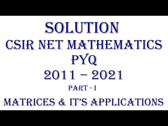 CSIR NET MATHEMATICS | PYQ; 2011-2021 (Part -I) | Linear Algebra | Matrices and It's Applications