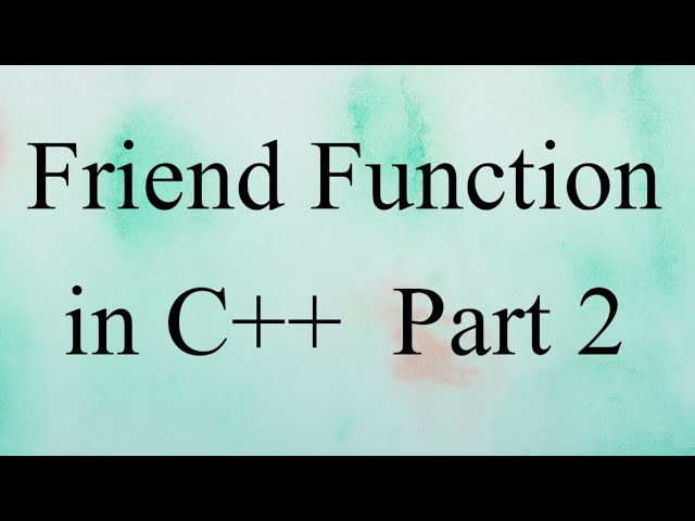 Friend Function in C++ - Part 2 | C++ Tutorial | C++ Programming