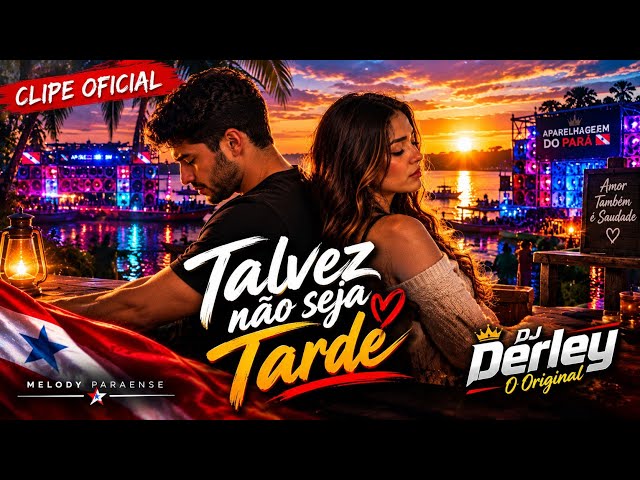 ❤️ TALVEZ NÃO SEJA TARDE 💔 | MELODY ROMÂNTICO PARAENSE 2026 | CLIPE OFICIAL — DJ DERLEY O ORIGINAL