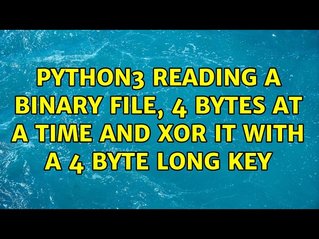 Python3 reading a binary file, 4 bytes at a time and xor it with a 4 byte long key