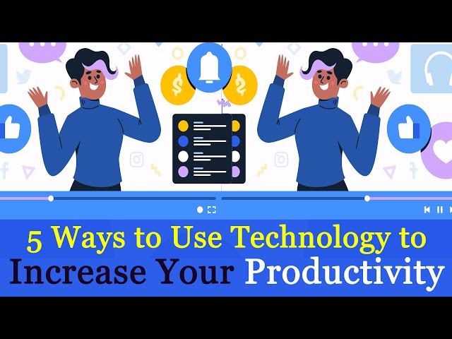 5 Ways to use Technology to increase your Productivity