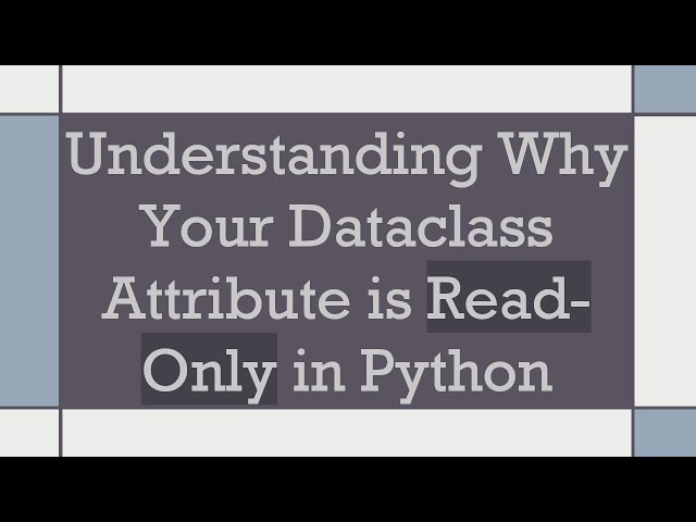 Understanding Why Your Dataclass Attribute is Read-Only in Python