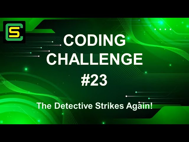 Coding Challenge #23 – The Detective Strikes Again!