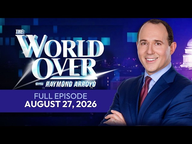 The World Over | Full Episode: US VS. CANADA,  BLOODSHED & BLESSING | August 27, 2026