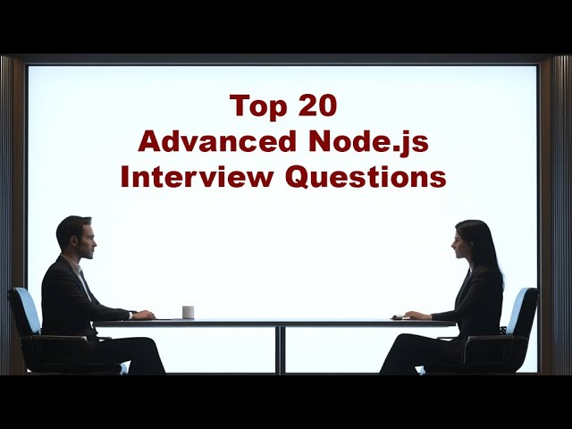 Top 20 Advanced Node.js Interview Questions