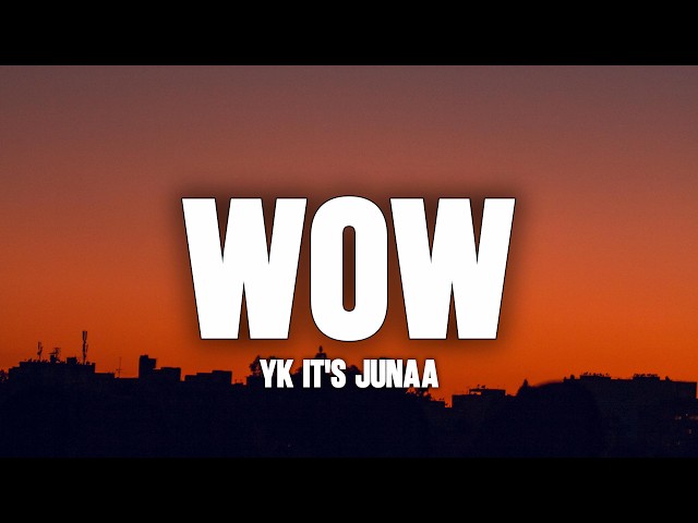 Yk It's Junaa - WoW (Letra)