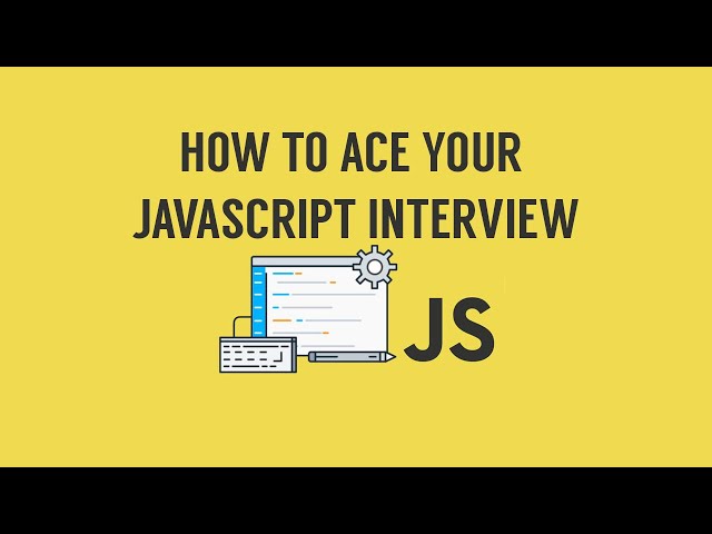 How to Ace your Javascript Interview