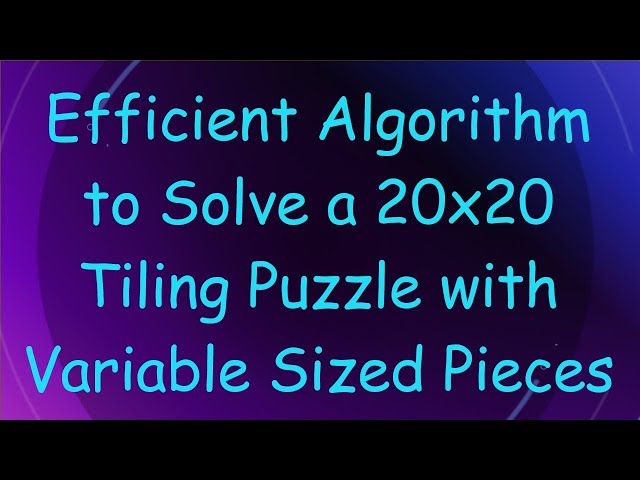 Efficient Algorithm to Solve a 20x20 Tiling Puzzle with Variable Sized Pieces