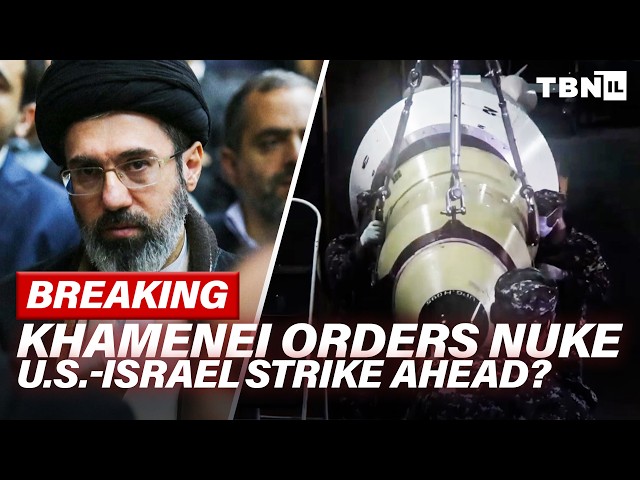 BREAKING: Iran Supreme Leader ORDERS Nuclear Weaponization; US-Israel Strike IMMINENT? | TBN Israel