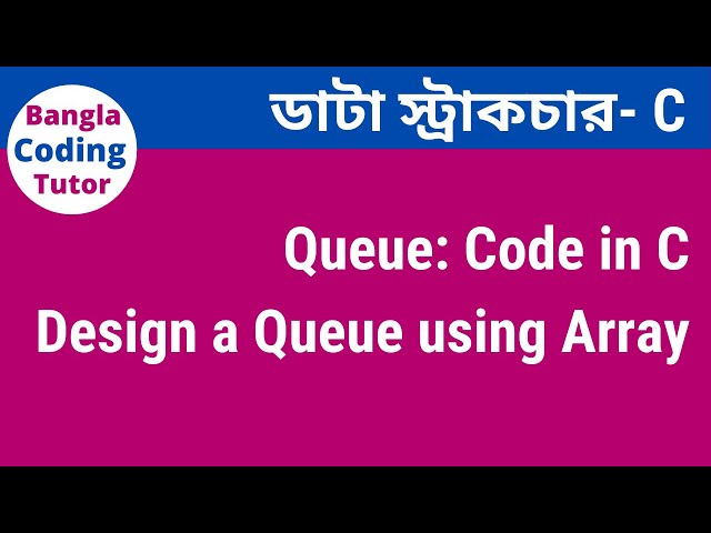 Queue in C Bangla Tutorial- Code implementation. Data Structure Bangla Tutorial in C.