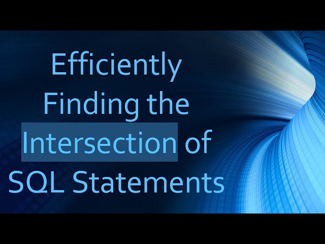 Efficiently Finding the Intersection of SQL Statements
