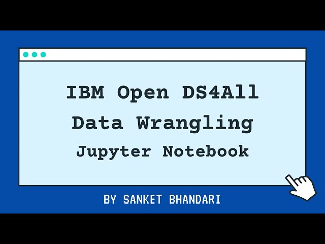 IBM OpenDS4All Data Wrangling - Jupyter Notebook by Sanket Bhandari