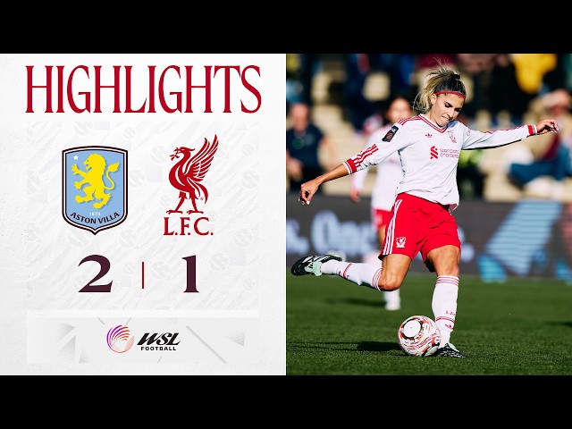 Highlights: Aston Villa 2-1 Liverpool FC Women | Super Ramos Strike in WSL Defeat