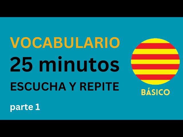 Catalán🟡Escucha y Repite 25 Minutos de Vocabulario Básico (1a parte)
