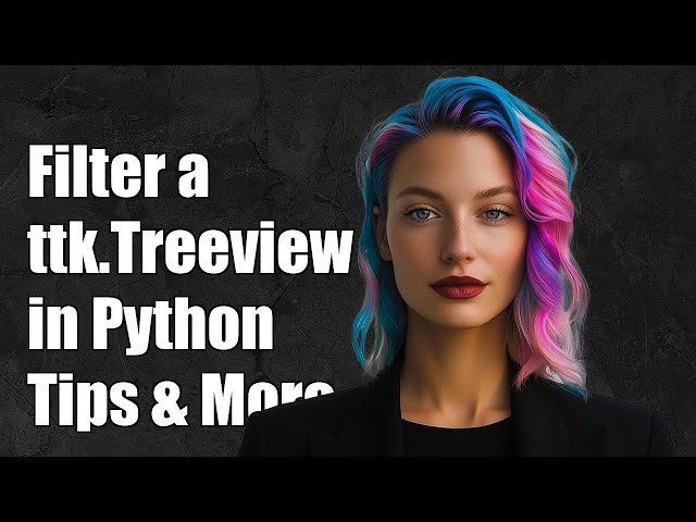 How to Filter a ttk.Treeview in Python: Step-by-Step Guide and Tips